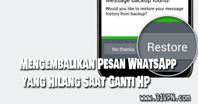 Mengembalikan Pesan WhatsApp yang Hilang Saat Ganti HP
